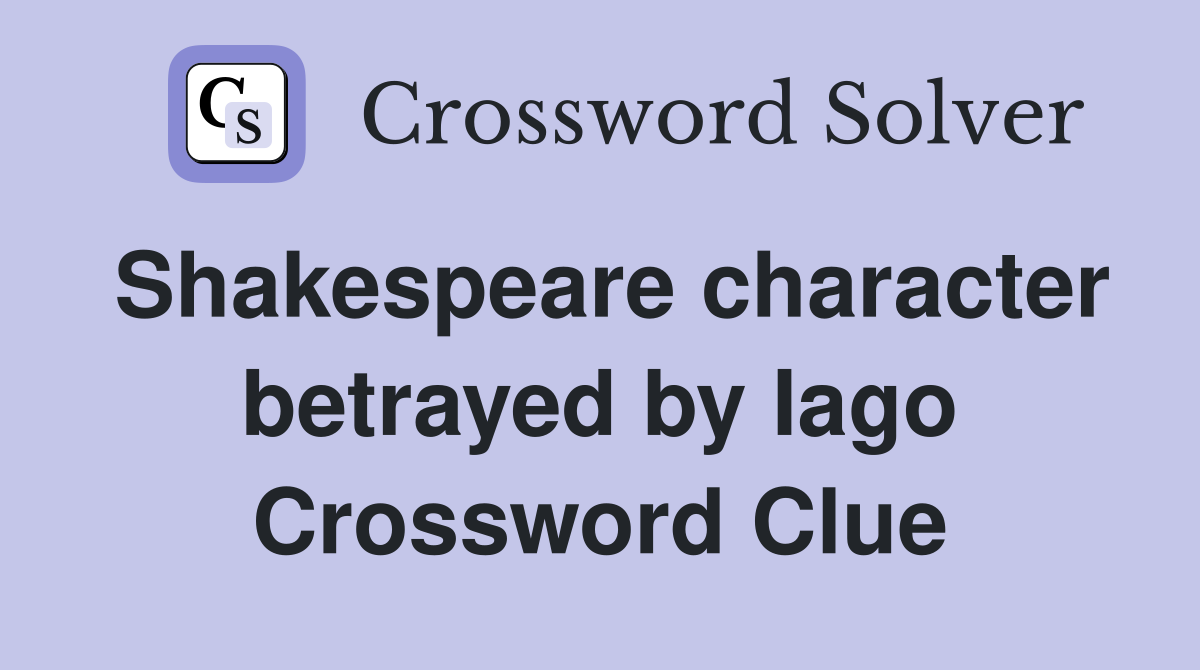 Shakespeare character betrayed by Iago Crossword Clue Answers Crossword Solver